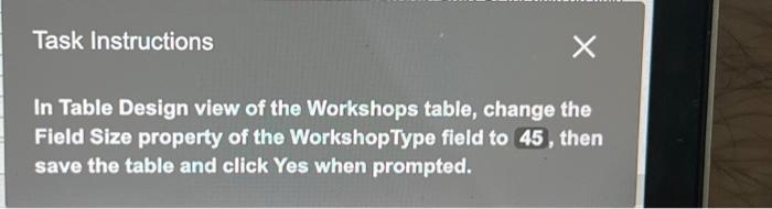  Task Instructions In Table Design view of the Workshops table, change