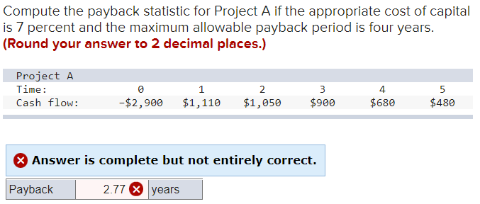 Compute the payback statistic for Project A if the appropriate cost