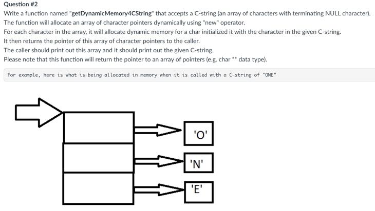  Question \#2 Write a function named "getDynamicMemory4CString" that accepts a C-string