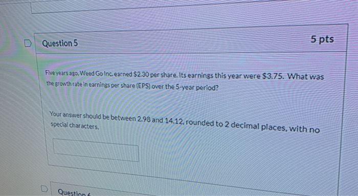  D Question 5 5 pts Five years ago, Weed Go Inc.