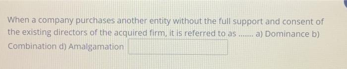  When a company purchases another entity without the full support and