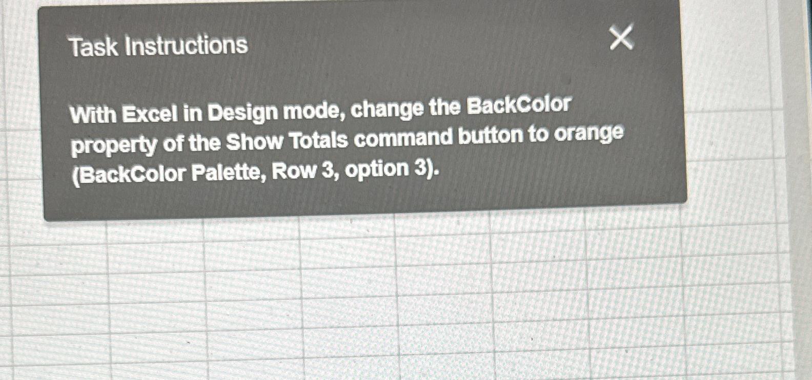  Task Instructions With Excel in Design mode, change the Backcolor property