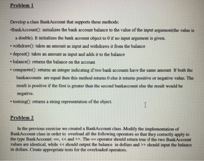  C++ 2 related programs Problem 1 Develop a class BankAccount that