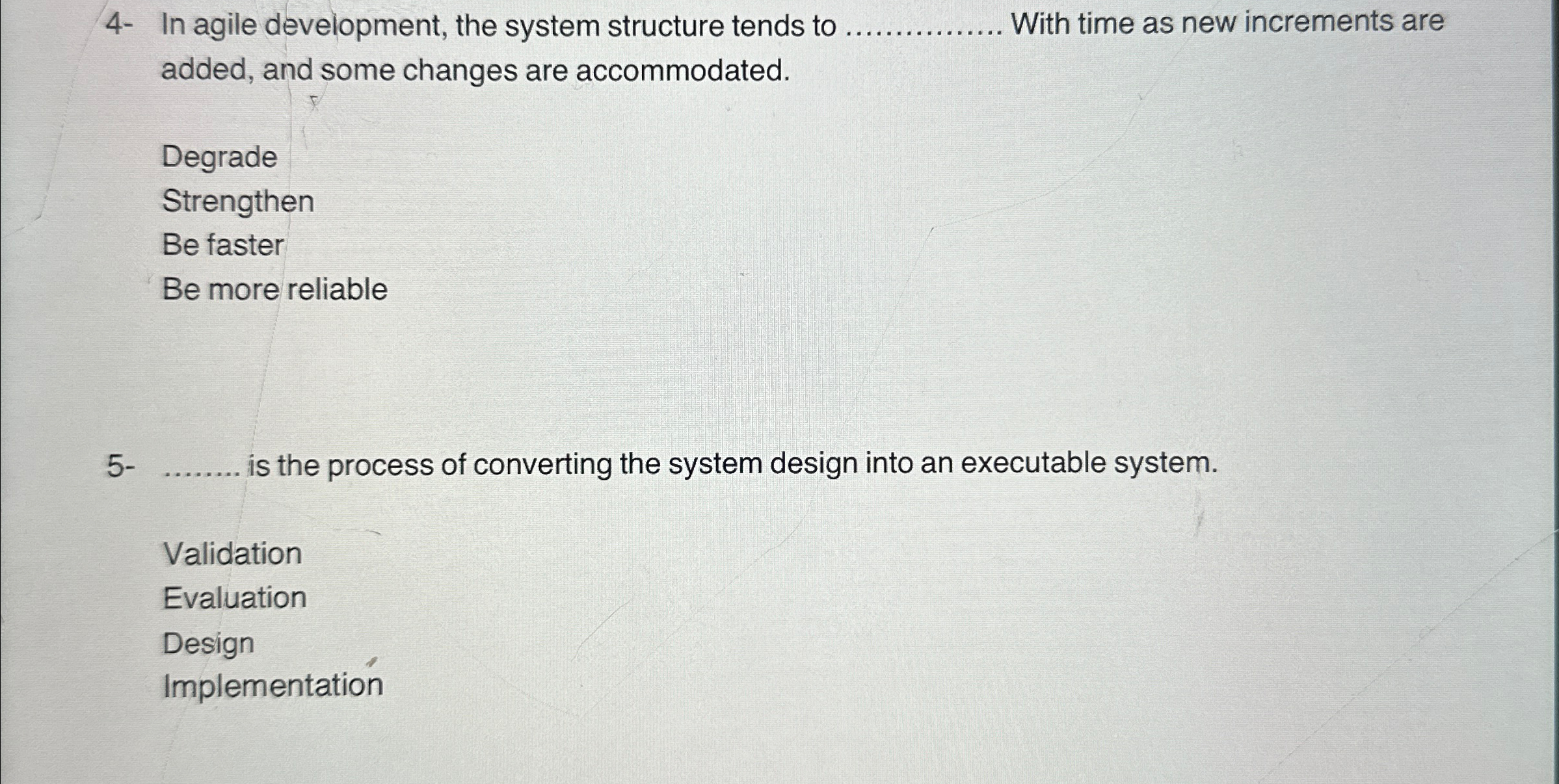  4- In agile development, the system structure tends to q, With