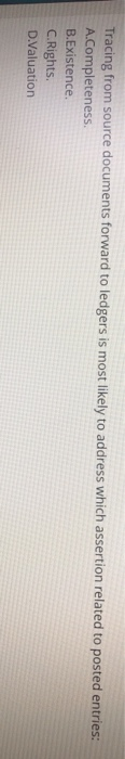  Tracing from source documents forward to ledgers is most likely to