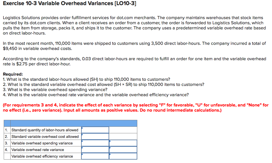  Exercise 10-3 Variable Overhead Variances [LO10-3] Logistics Solutions provides order fulfillment