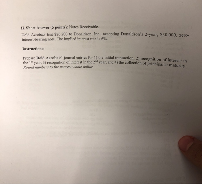  IL Short Answer (5 points): Notes Receivable. Dold Acrobats lent $26,700