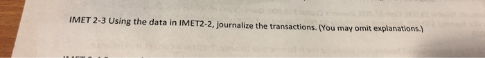  IMET 2-3 Using the data in IMET2-2, journalize the transactions. (You