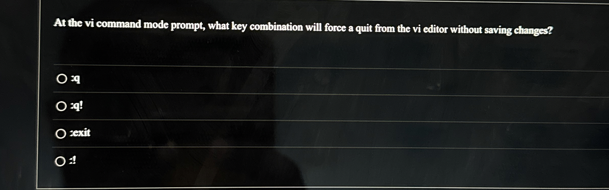  At the vi command mode prompt, what key combination will force