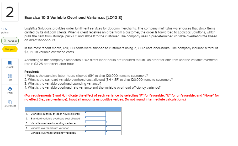  2 Exercise 10-3 Variable Overhead Variances [LO10-3] Logistics Solutions provides order