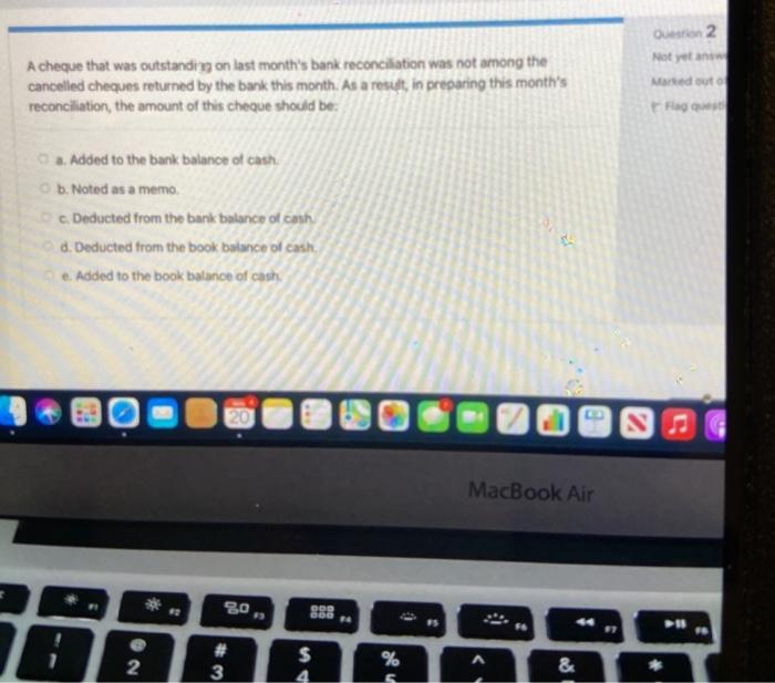  Question 2 Not yet an A cheque that was outstanding on