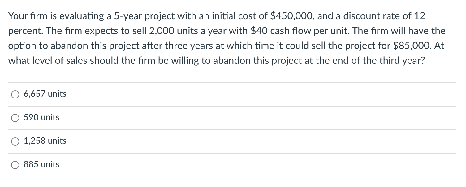  Your firm is evaluating a 5-year project with an initial cost
