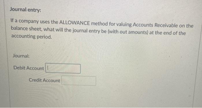  Journal entry: If a company uses the ALLOWANCE method for valuing