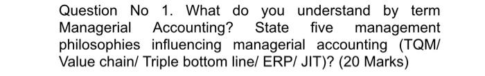please solve asap Question No 1. What do you understand by term