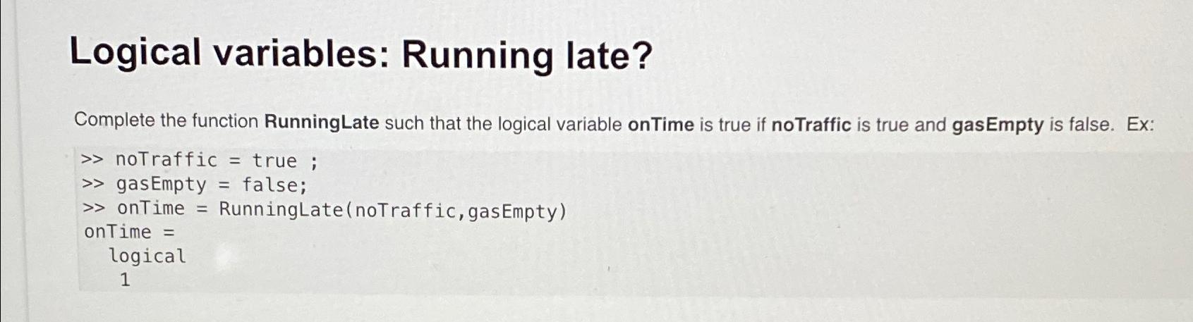  Logical variables: Running late? Complete the function Running Late such that