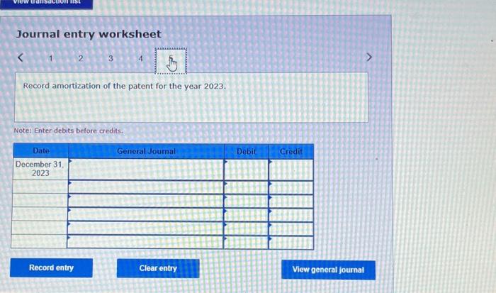 Record amortization of the patent for the year 2023. Note: Enter debits