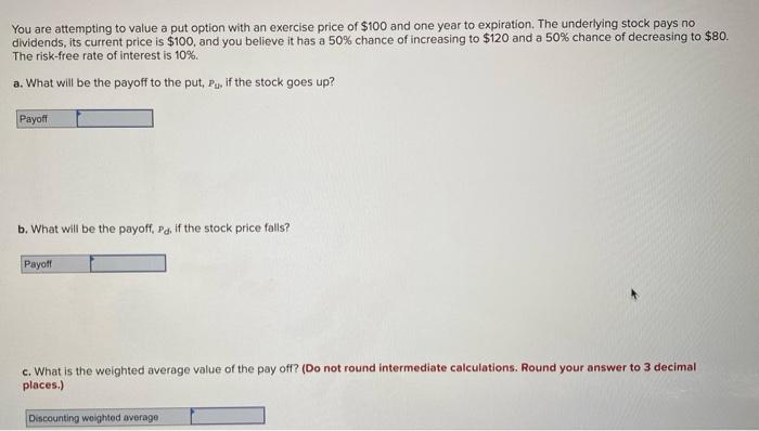 1. 2. You are attempting to value a put option with an