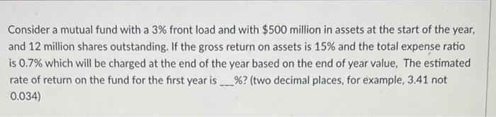  Consider a mutual fund with a 3% front load and with