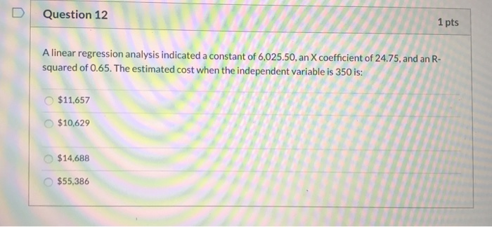  Question 12 1 pts A linear regression analysis indicated a constant