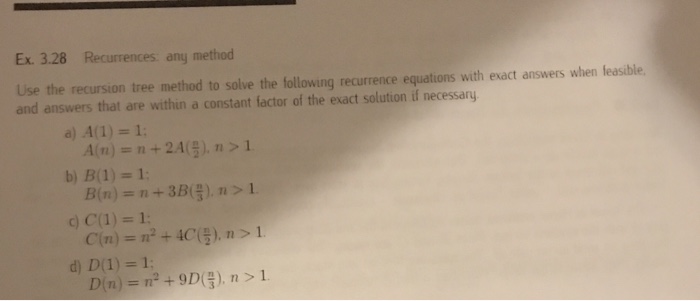 Ex 3.28 Recurrences any method Use the recursion tree method to