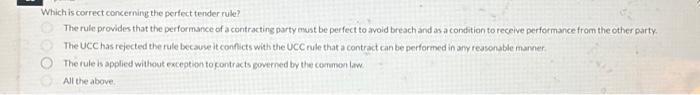  Which is correct concerning the perfect tender rule? The rule provides