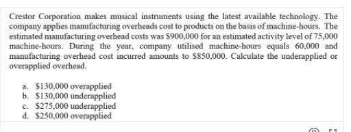  Crestor Corporation makes musical instruments using the latest available technology. The
