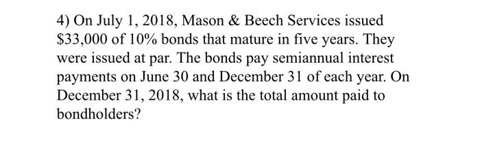  4) On July 1, 2018, Mason & Beech Services issued $33,000
