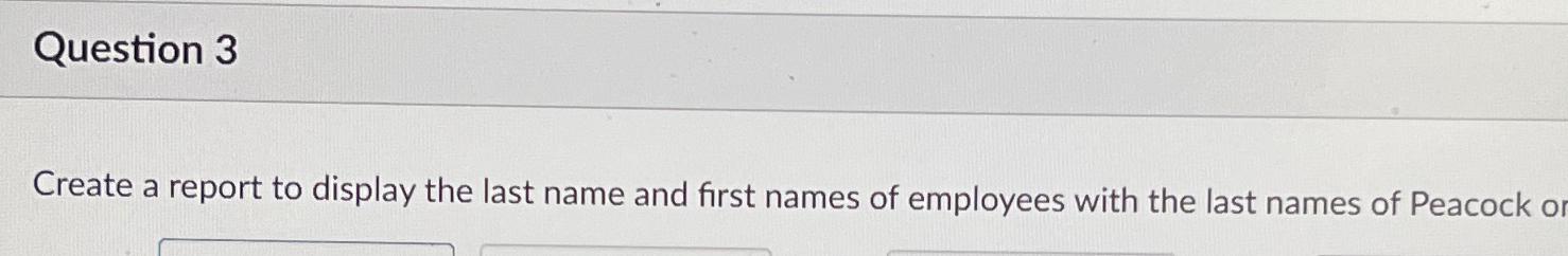  Question 3 Create a report to display the last name and