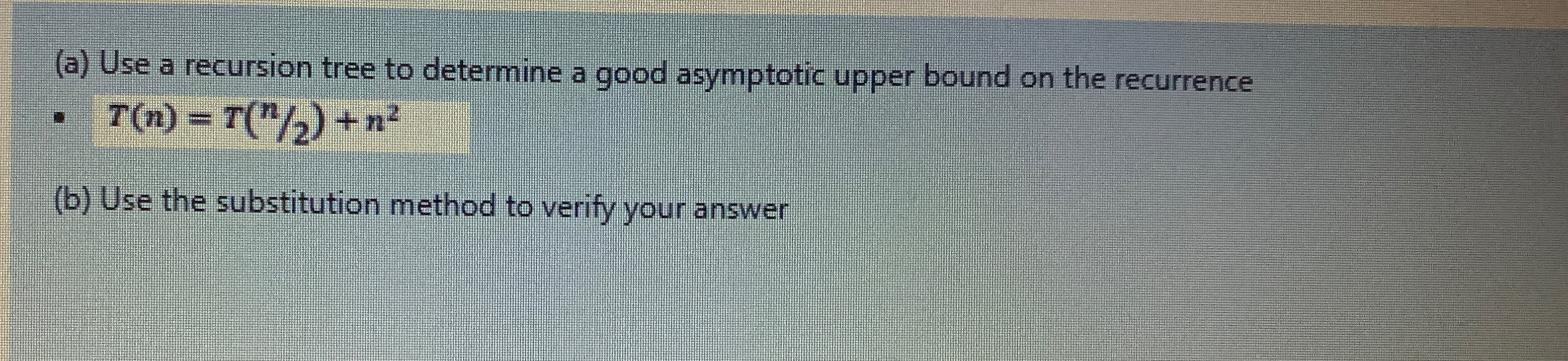  (a) Use a recursion tree to determine a good asymptotic upper
