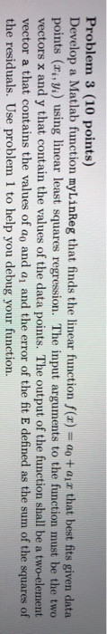  Problem 3 (10 points) Develop a Matlab function myLinReg that finds