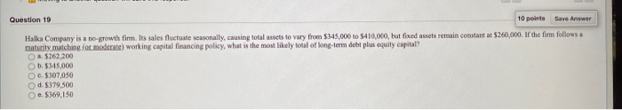  Question 19 10 points Save Answer Halka Company is a no-growth
