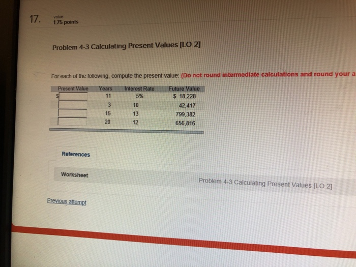 value 1.75 points Problem 4-3 Calculating Present Values ILO 2 For