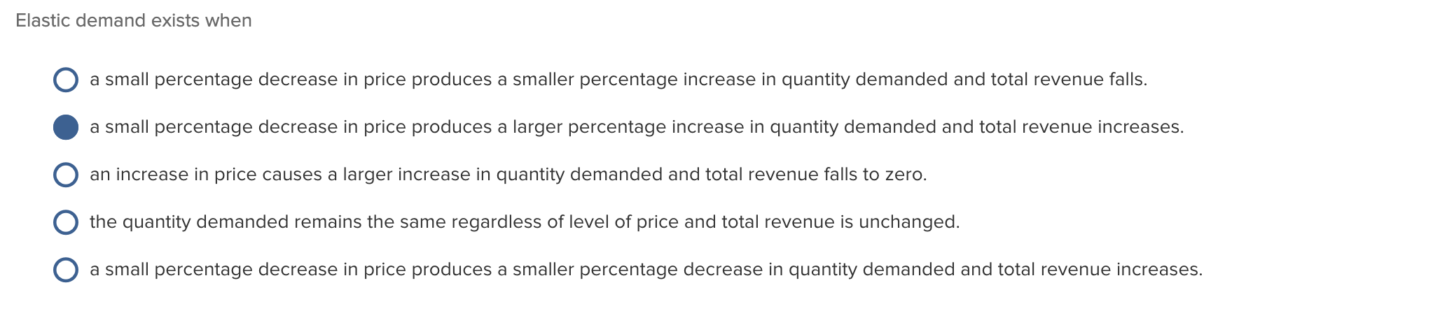  Elastic demand exists when O a small percentage decrease in price