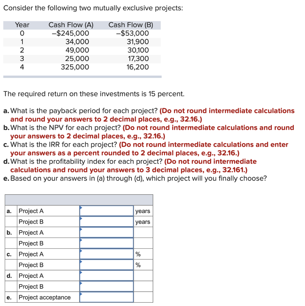  Consider the following two mutually exclusive projects: Year 0 1 Cash
