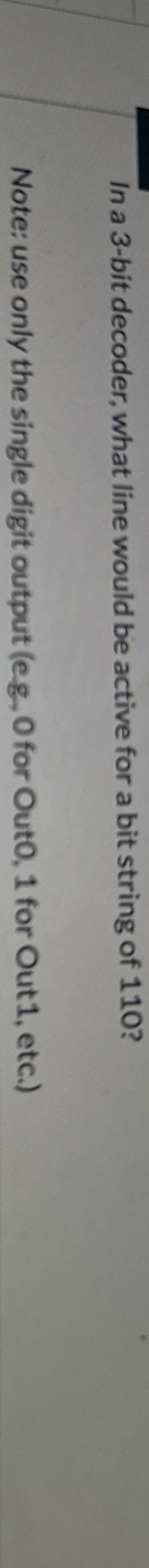  In a 3-bit decoder, what line would be active for a