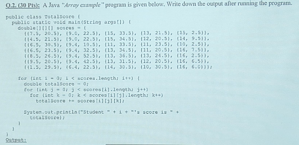  Q.2.(30Pts) : A Java "Array example" program is given below. Write