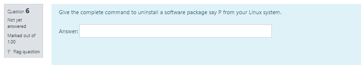  Question 6 Give the complete command to uninstall a software package
