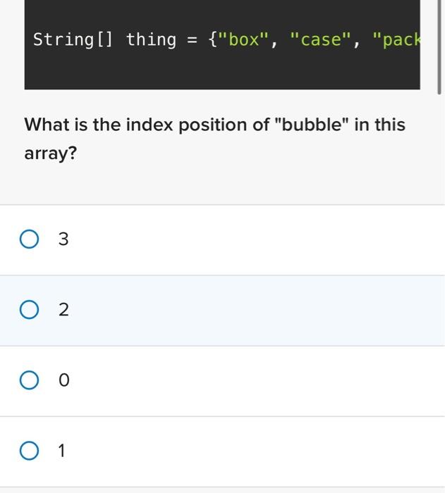  Java programming please help What is the index position of "bubble"