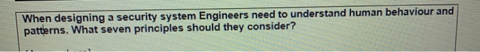  When designing a security system Engineers need to understand human behaviour