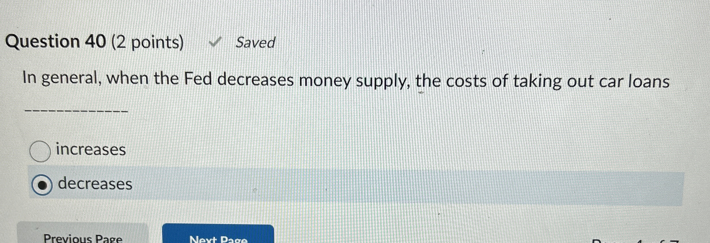  Question 40(2 points) Saved In general, when the Fed decreases money