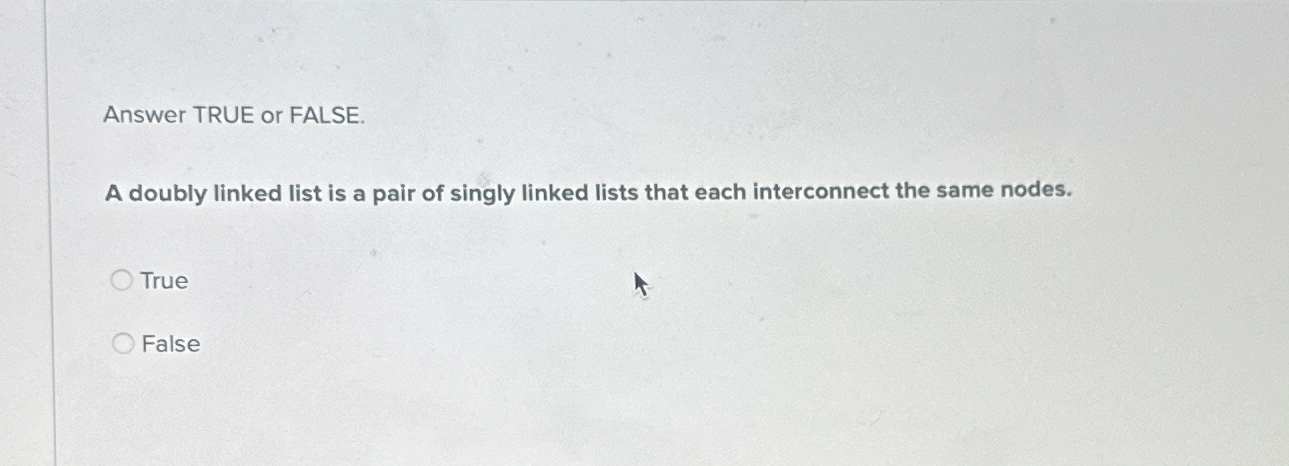  Answer TRUE or FALSE. A doubly linked list is a pair