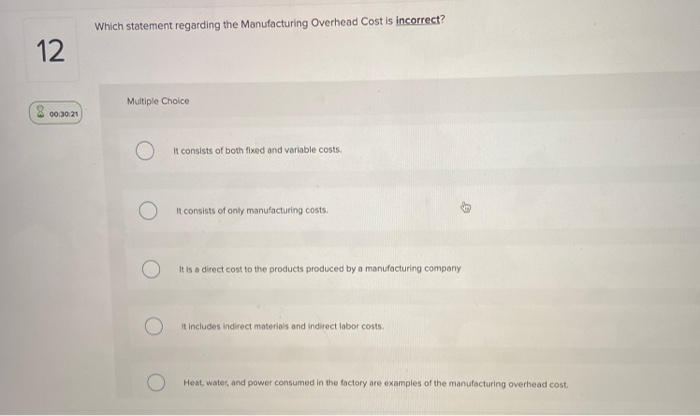  Which statement regarding the Manufacturing Overhead Cost is incorrect? 12 Multiple