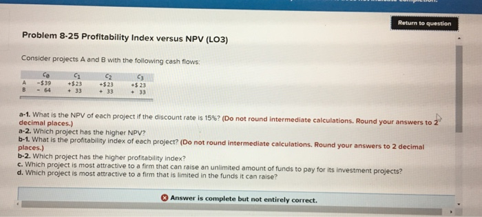  Return to question Problem 8-25 Profitability Index versus NPV (LO3) Consider