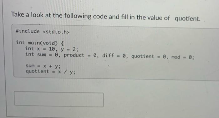and explain why! Thank you!!! \#include int main(void) int x=10,y=2; int sum