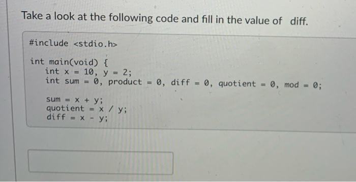 =0, product =0, diff =0, quotient =0,mod=0; sum =x+y; Iake a look