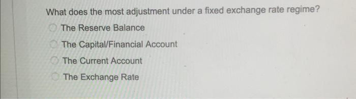  What does the most adjustment under a fixed exchange rate regime?