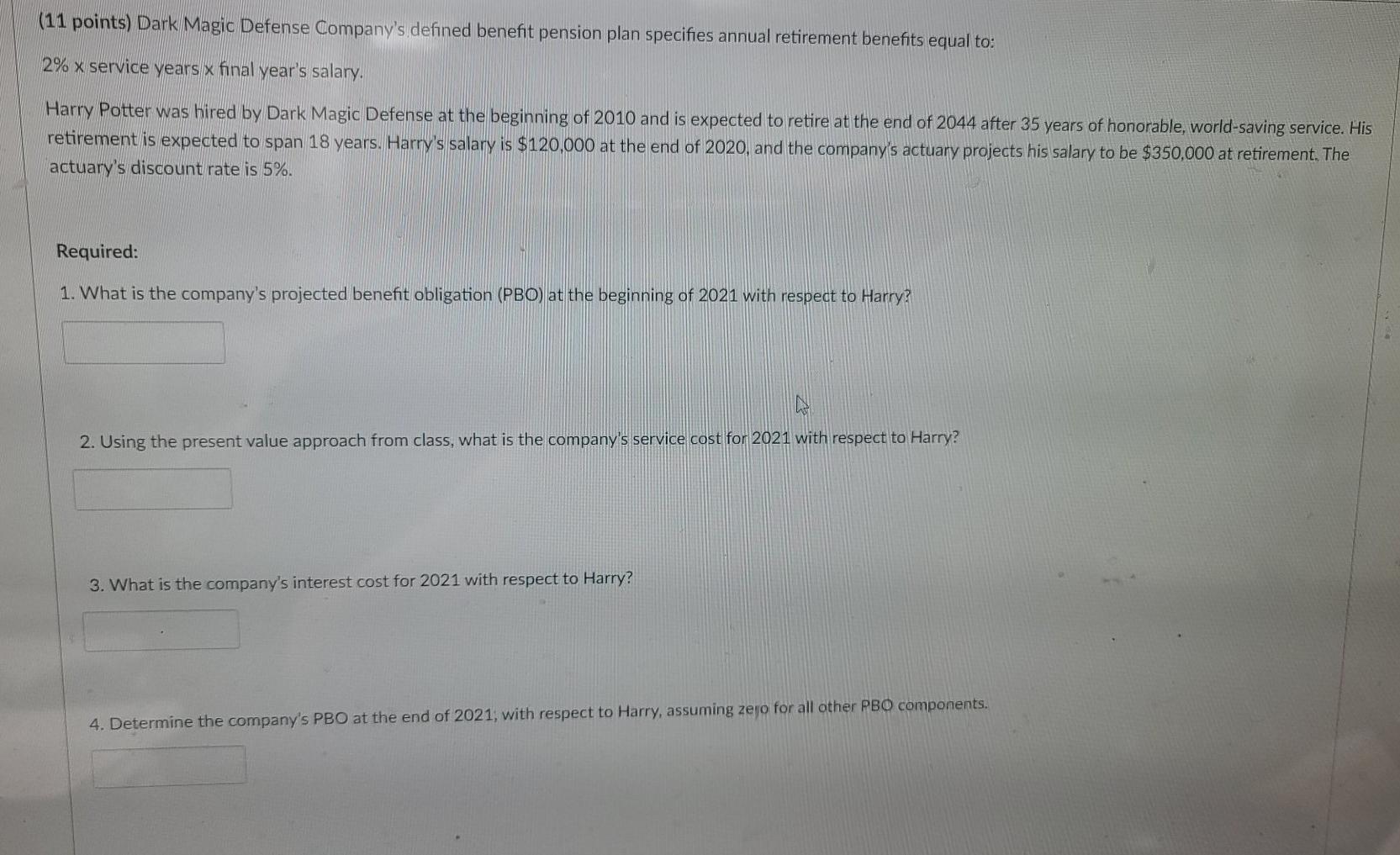  (11 points) Dark Magic Defense Company's defined benefit pension plan specifies