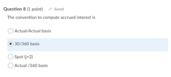  Question 8 (1 point) Saved The convention to compute accrued interest