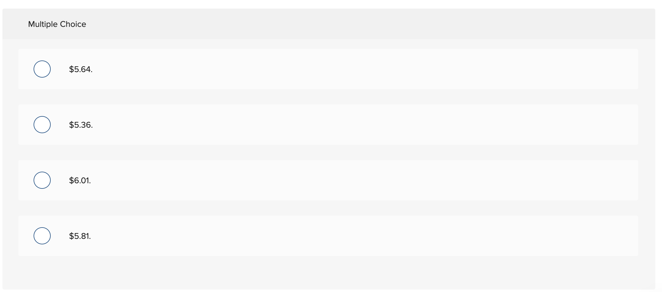  Multiple Choice o $5.64. o $5.36. o $6.01. o $5.81. Bentley