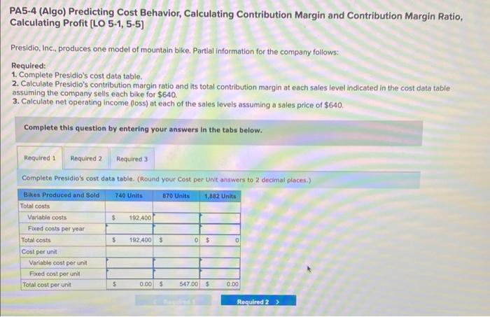 Help needed! PA5-4 (Algo) Predicting Cost Behavior, Calculating Contribution Margin and Contribution